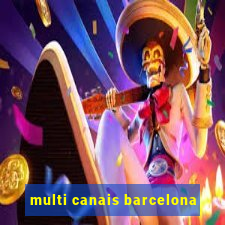 multi canais barcelona